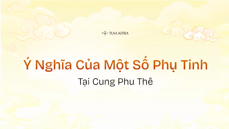 Ý nghĩa một số phụ tinh tại cung phu thê