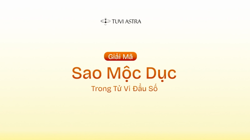 Sao Mộc Dục Là Gì? Ý Nghĩa Sao Mộc Dục Tại Các Cung Vị