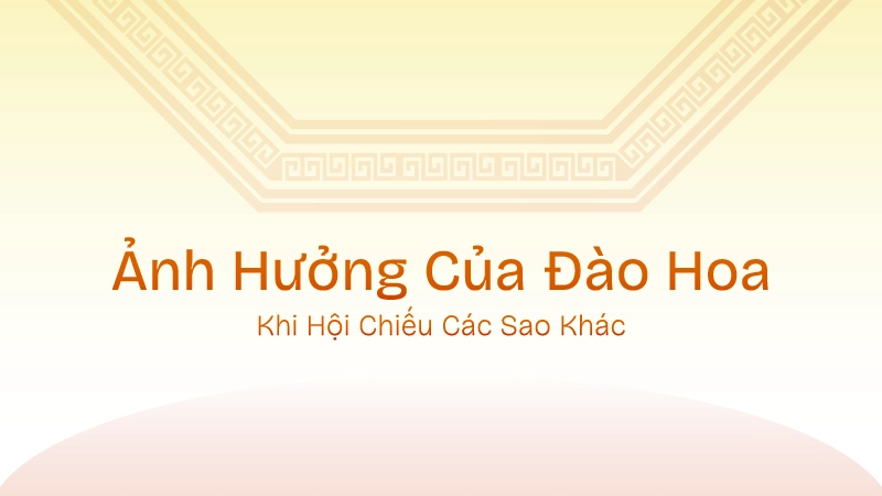 Ảnh hưởng của Đào Hoa khi hội chiếu sao khác