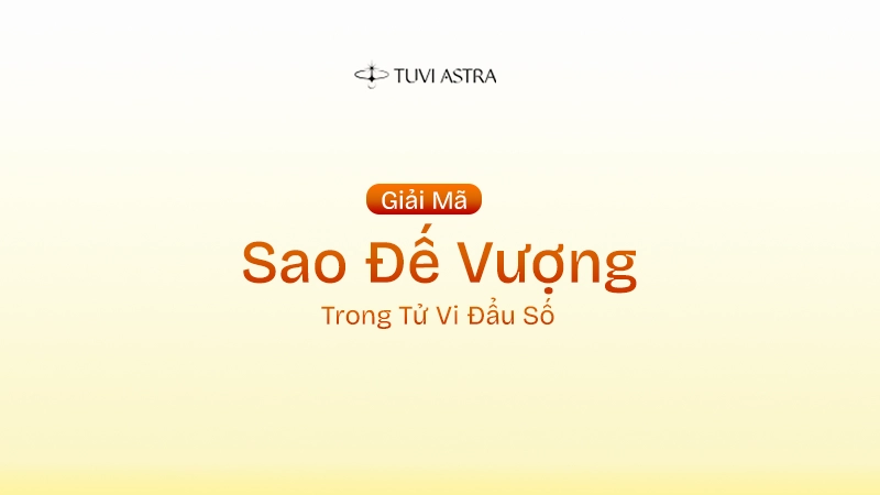 Sao Đế Vượng Là Gì? Ý Nghĩa Sao Đế Vượng Tại Các Cung Vị
