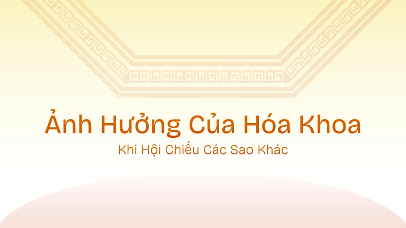 Ảnh hưởng của Hóa Khoa khi hội chiếu các sao khác