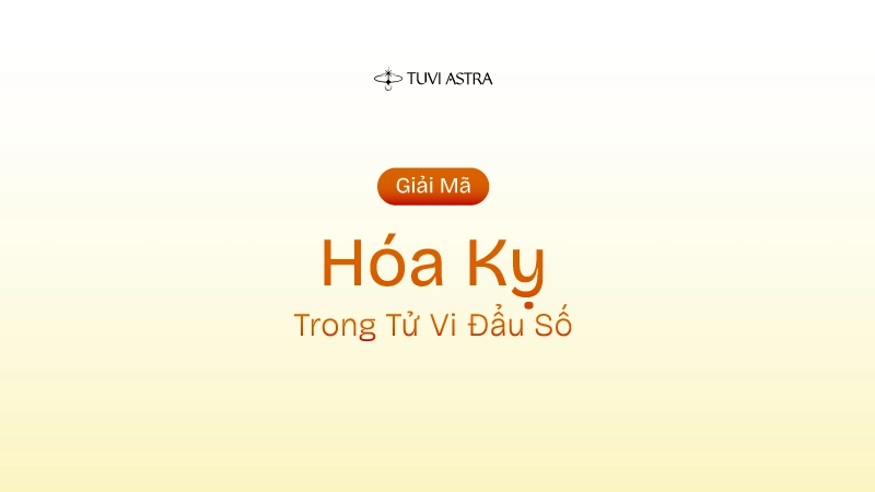 Sao Hóa Kỵ Là Gì? Ý Nghĩa Sao Hóa Kỵ Tại Các Cung Vị