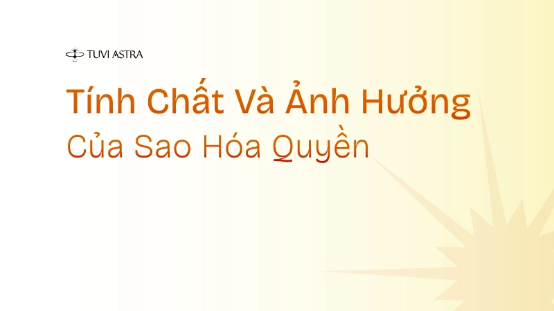 Tính chất và ảnh hưởng của Hóa Quyền