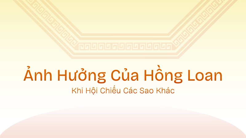 Ảnh hưởng của Hồng Loan khi hội chiếu các sao khác