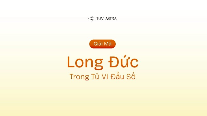 Sao Long Đức Là GÌ? Ý Nghĩa Sao Long Đức Tại Các Cung Vị