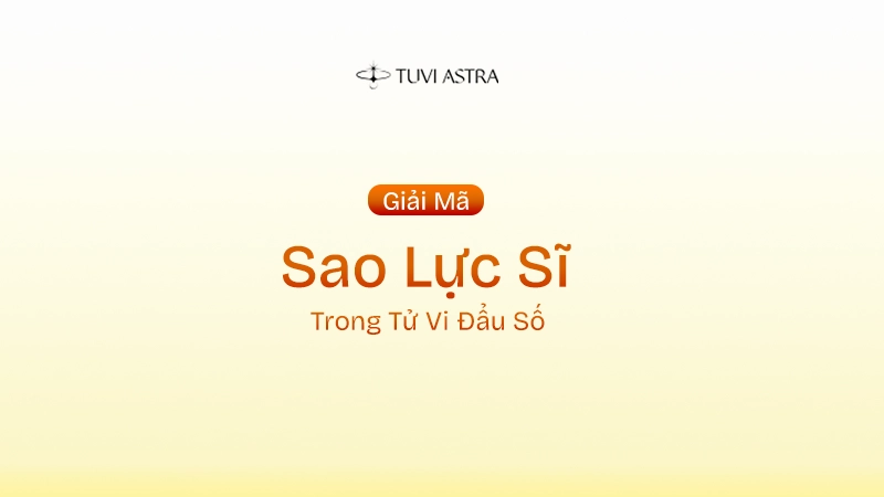 Sao Lực Sĩ Là Gì? Ý Nghĩa Sao Lực Sĩ Tại Các Cung Vị