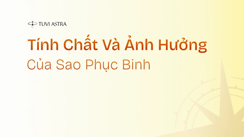 Tính chất và ảnh hưởng của sao Phục Binh