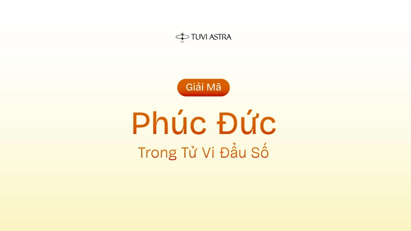 Sao Phúc Đức Là Gì? Ý Nghĩa Sao Phúc Đức Tại Các Cung Vị