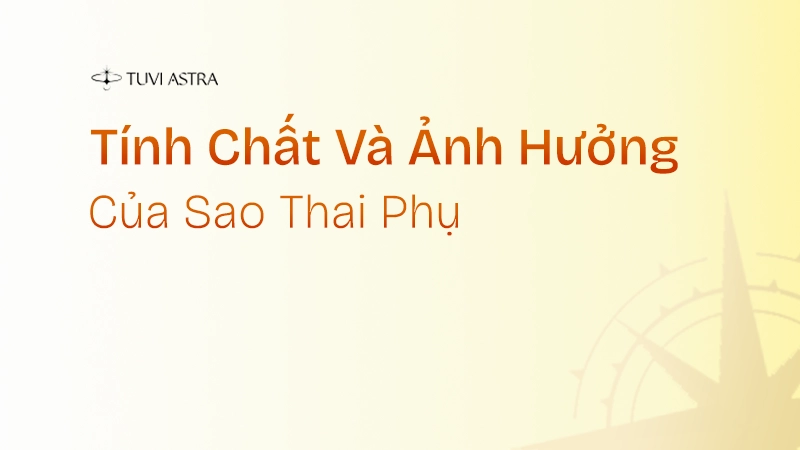 Tính chất và ảnh hưởng của sao Thai Phụ