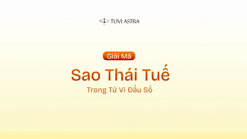 Sao Thái Tuế Là Gì? Ý Nghĩa Sao Thái Tuế Tại Các Cung Vị