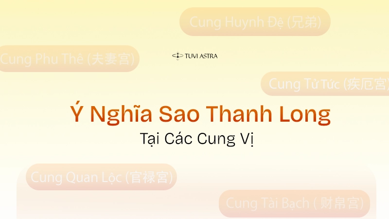 Ý nghĩa sao Thanh Long tại 12 cung vị
