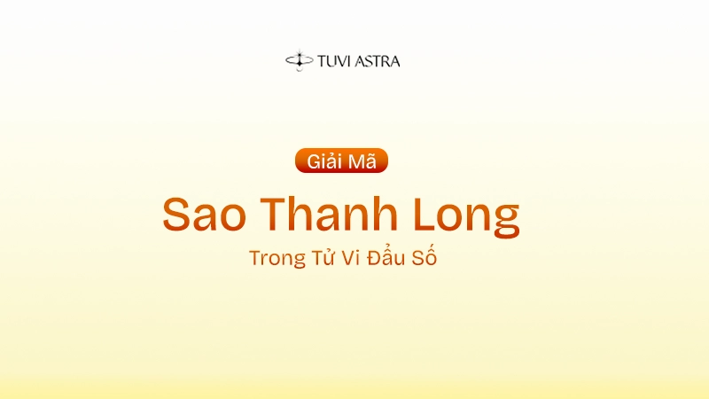 Sao Thanh Long Là Gì? Ý Nghĩa Sao Thanh Long Tại Các Cung Vị