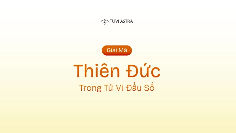 Sao Thiên Đức Là Gì? Ý Nghĩa Sao Thiên Đức Tại Các Cung Vị