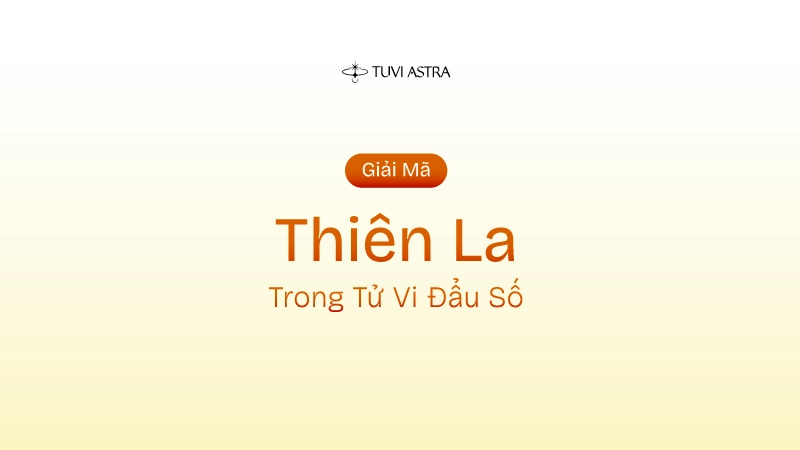 Sao Thiên La Là Gì? Ý Nghĩa Sao Thiên La Tại Các Cung Vị
