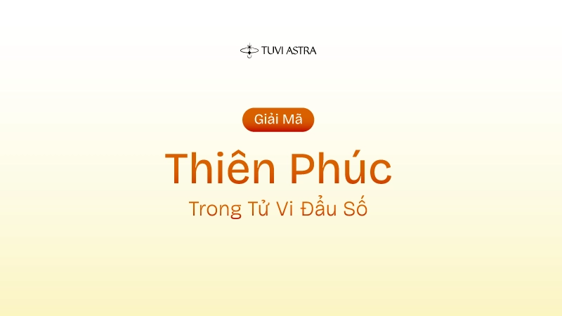 Sao Thiên Phúc Là Gì? Ý Nghĩa Sao Thiên Phúc Trên Các Cung Vị