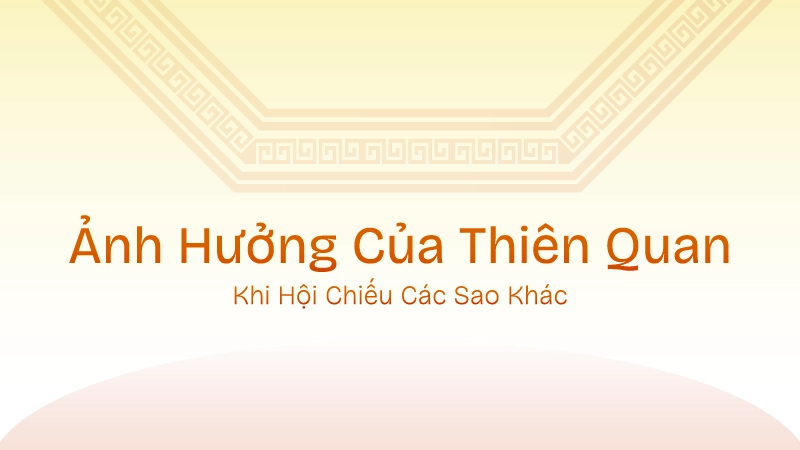 Luận giải Thiên Quan không thể tách rời sao này khỏi các tinh diệu khác