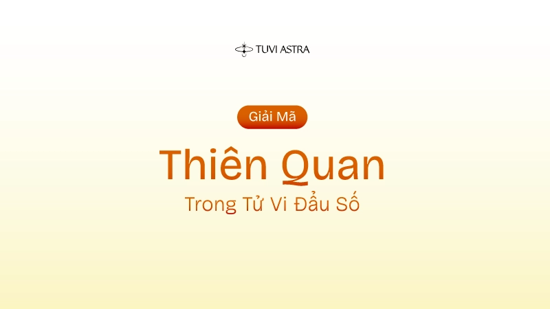 Sao Thiên Quan Là Gì? Ý Nghĩa Sao Thiên Quan Tại Các Cung Vị
