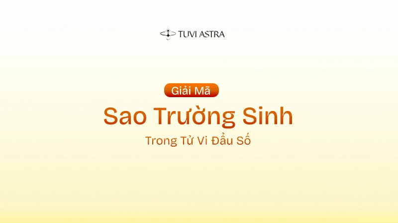 Sao Trường Sinh Là Gì? Ý Nghĩa Sao Trường Sinh Tại Các Cung Vị