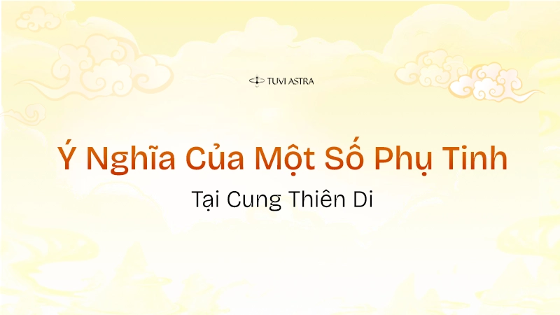 Ý nghĩa phụ tinh tại cung Thiên Di