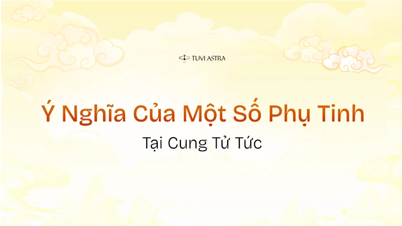 Ý nghĩa phụ tinh tại cung Tử Tức