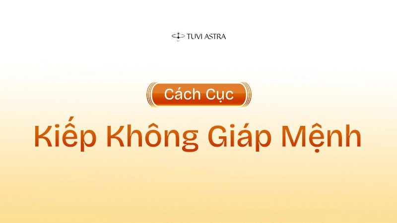 Ý nghĩa sao Kiếp Không Giáp Mệnh