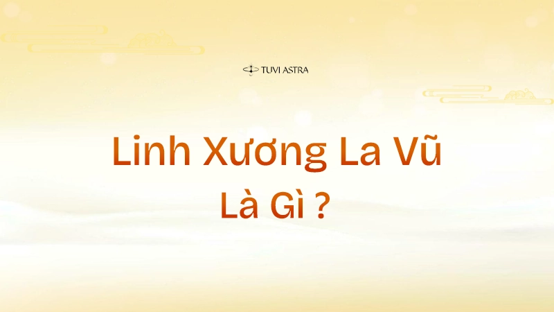 Tổng quan về Linh Xương La Vũ