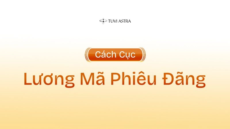 Giải Mã Ý Nghĩa Cách Cục Lương Mã Phiêu Đãng Trong Tử Vi Đẩu Số