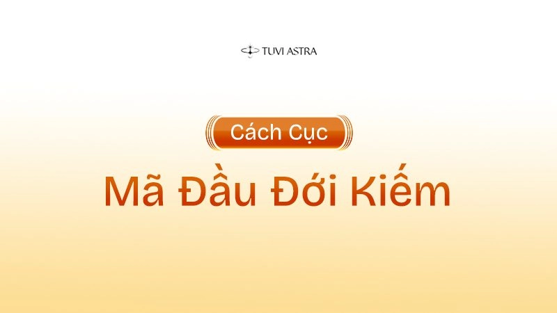 Giải Mã Ý Nghĩa Cách Mã Đầu Đới Kiếm Trong Tử Vi Đẩu Số
