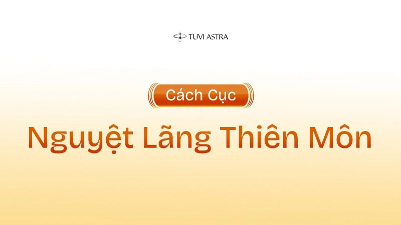Giải Mã Ý Nghĩa Cách Cục Nguyệt Lãng Thiên Môn Trong Tử Vi Đẩu Số