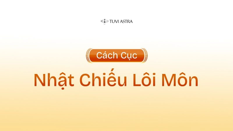 Giải Mã Ý Nghĩa Cách Cục Nhật Chiếu Lôi Môn Trong Tử Vi Đẩu Số