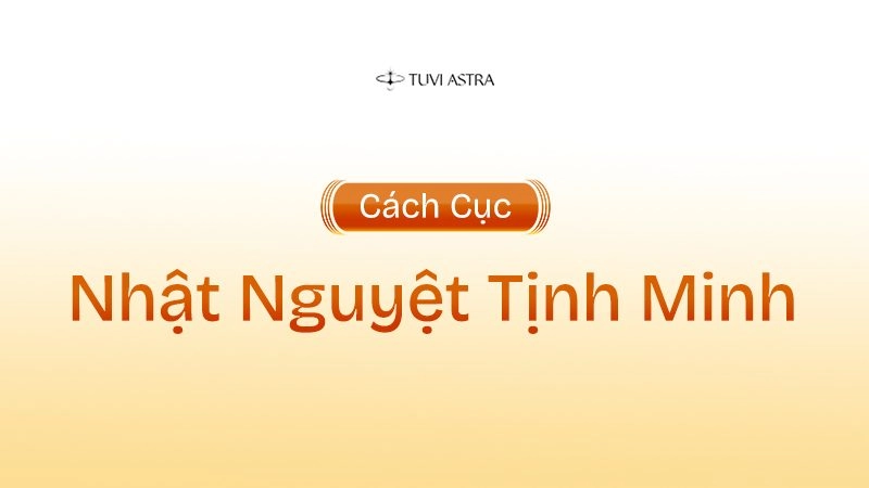 Giải Mã Ý Nghĩa Cách Cục Nhật Nguyệt Tịnh Minh Trong Tử Vi Đẩu Số