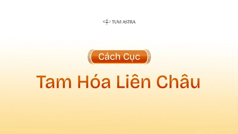Giải Mã Ý Nghĩa Cách Cục Tam Hóa Liên Châu Trong Tử Vi Đẩu Số