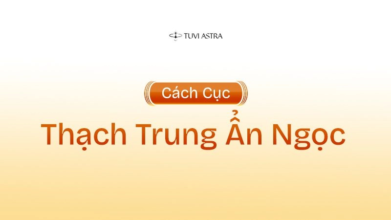 Giải Mã Ý Nghĩa Cách Cục Thạch Trung Ẩn Ngọc Trong Tử Vi Đẩu Số