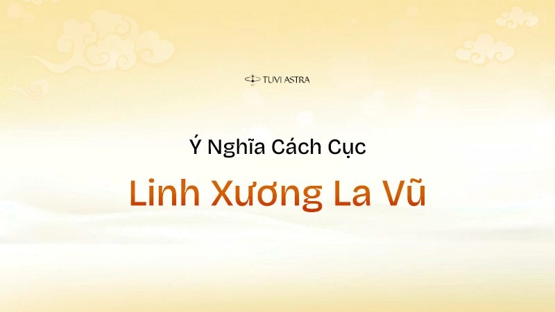 Ý nghĩa cách cục Linh Xương La Vũ 