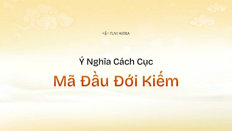 Ý nghĩa cách cục Mã Đầu Đới Kiếm