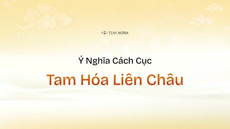 Ý nghĩa cách cục Tam Hóa Liên Châu