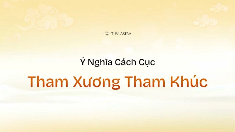 Ý nghĩa cách cục Tham Khúc Tham Xương